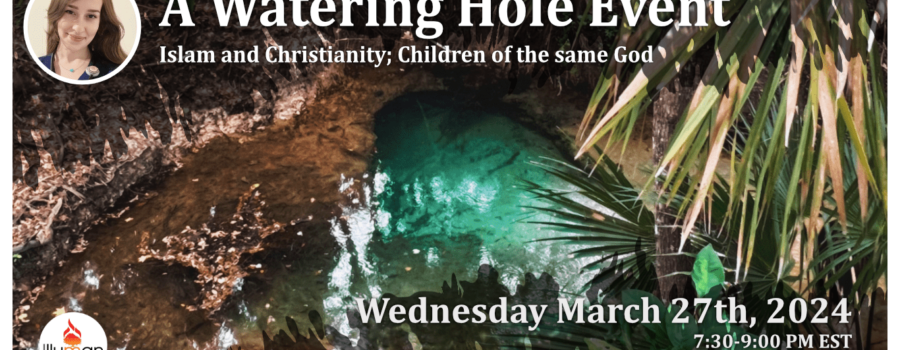 Watering Hole: Islam and Christianity; Children of the Same God.